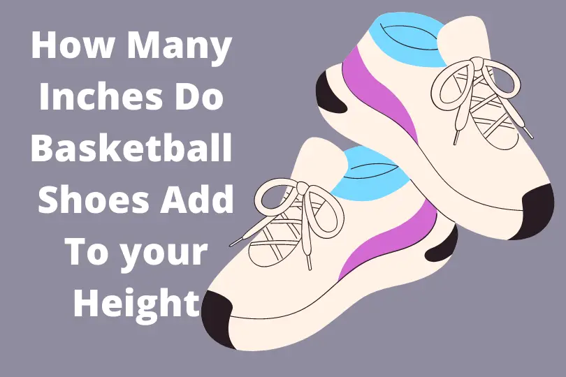 How Many Inches Do Basketball Shoes Add