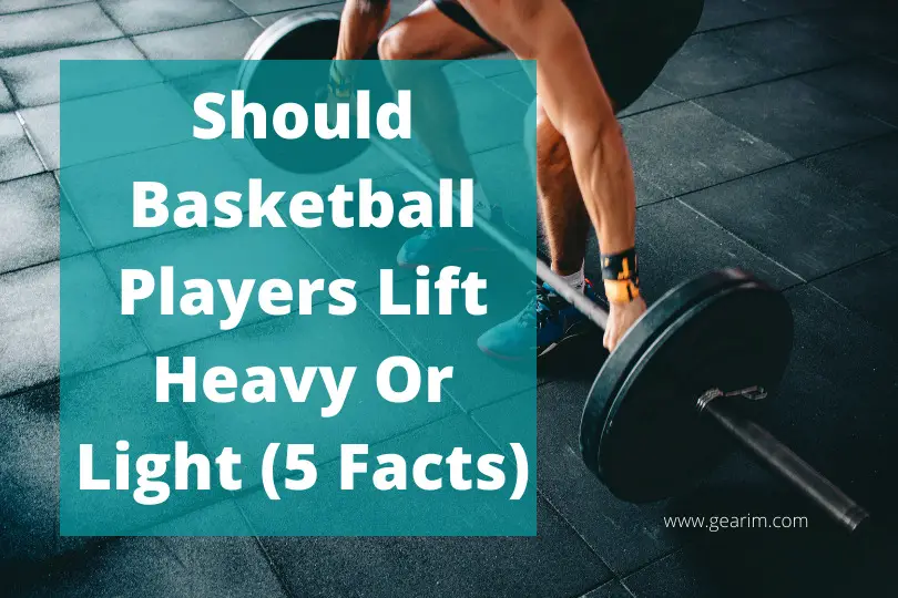 Should Basketball Players Lift Heavy Or Light (5 Facts)