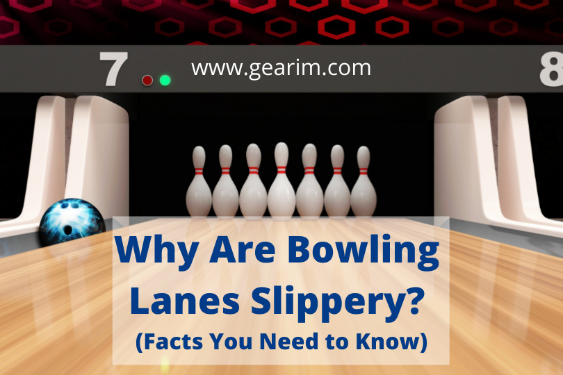 Why Are Bowling Lanes Slippery