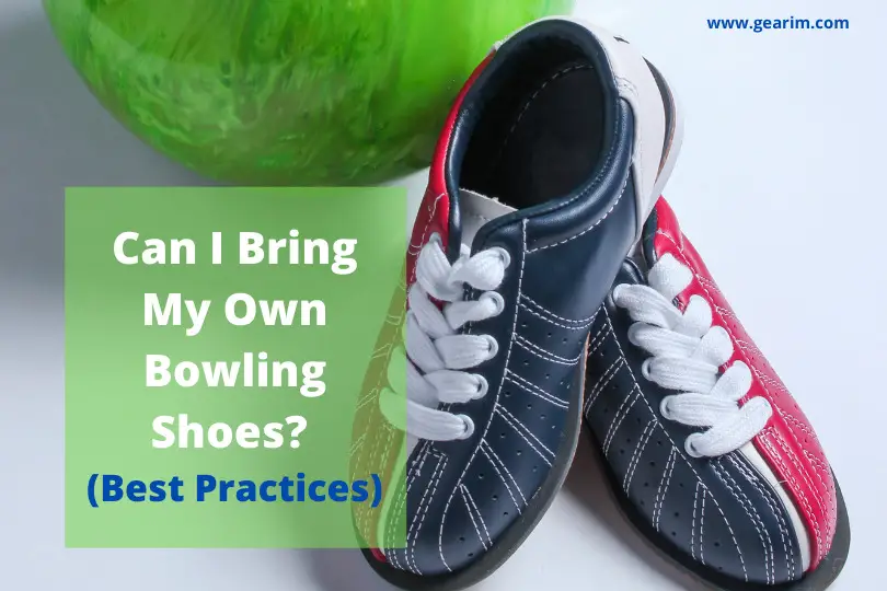 Can I Bring My Own Bowling Shoes? (Best Practices)