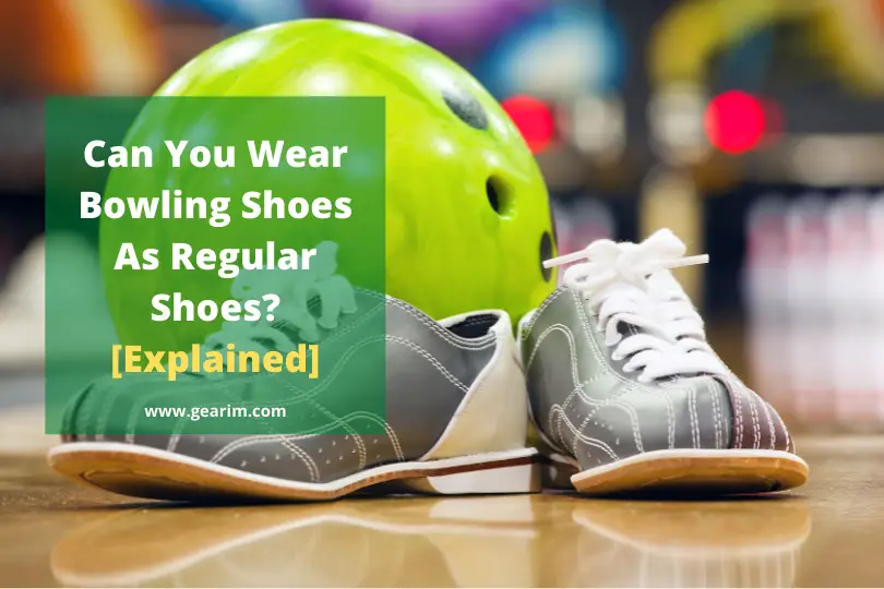 Can You Wear Bowling Shoes As Regular Shoes