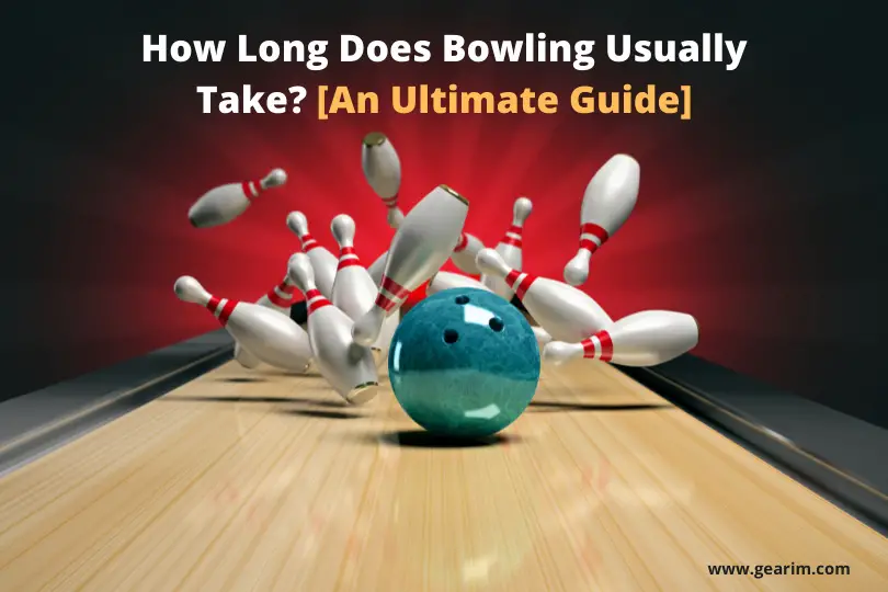 How Long Does Bowling Usually Take [An Ultimate Guide]