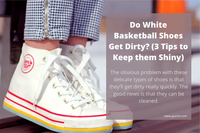 do white basketball shoes get dirty