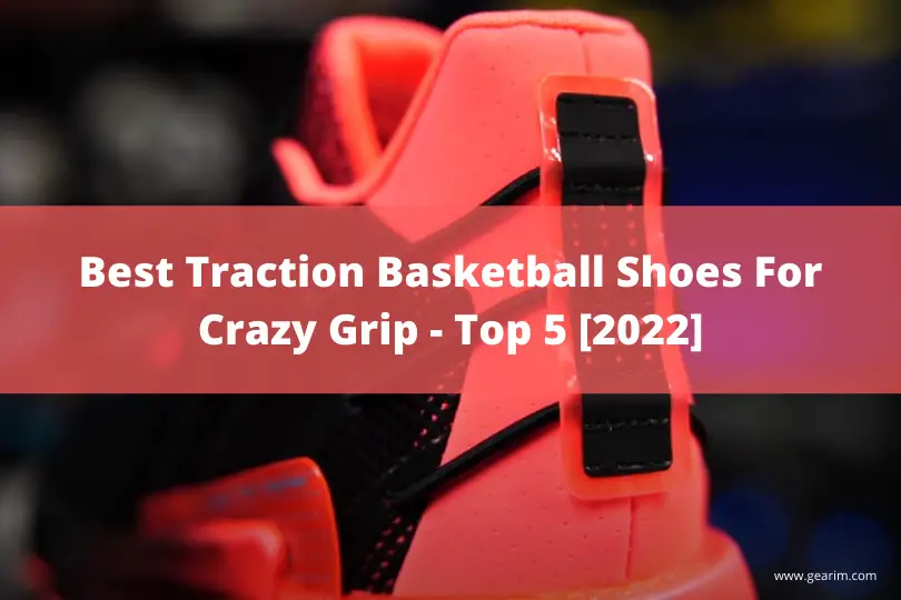 Best Traction Basketball Shoes For Crazy Grip -  Top 5 [2022]
