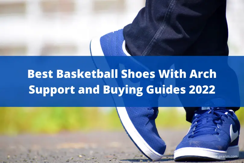 Best Basketball Shoes With Arch Support