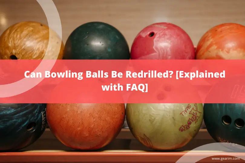 Can Bowling Balls Be Redrilled