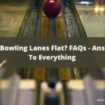 Are Bowling Lanes Flat