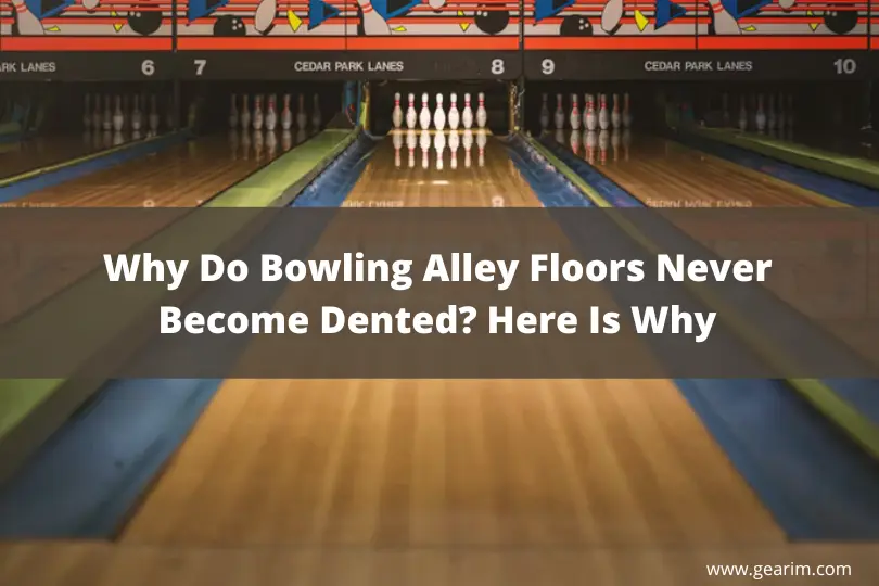 How Do Bowling Lanes Not Get Dented