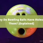 Why Do Bowling Balls Have Holes In Them
