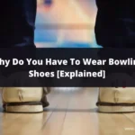 Why Do You Have To Wear Bowling Shoes