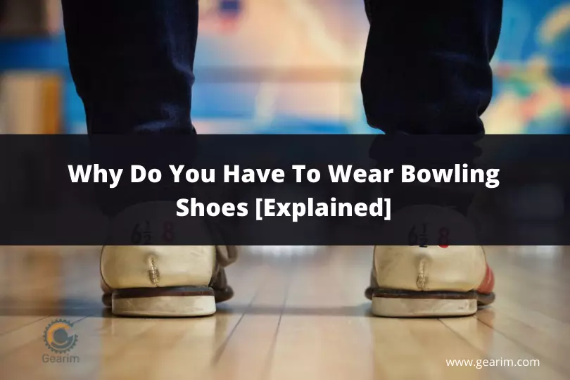 Why Do You Have To Wear Bowling Shoes
