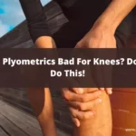 Are Plyometrics Bad For Knees? Don't Do This!