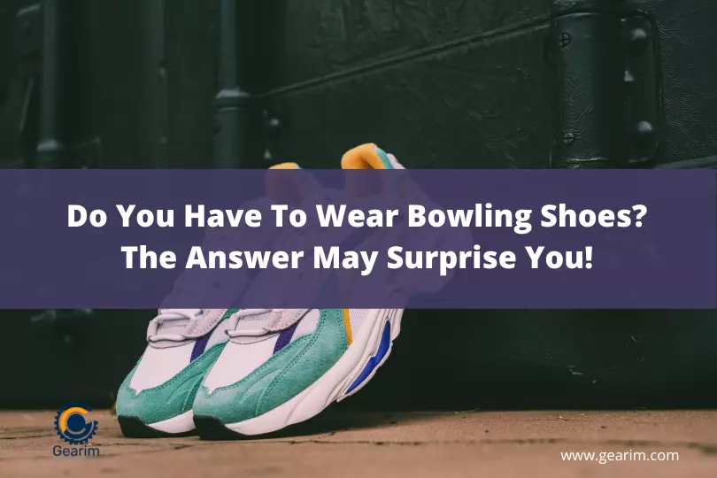 Do You Have To Wear Bowling Shoes The Answer May Surprise You!