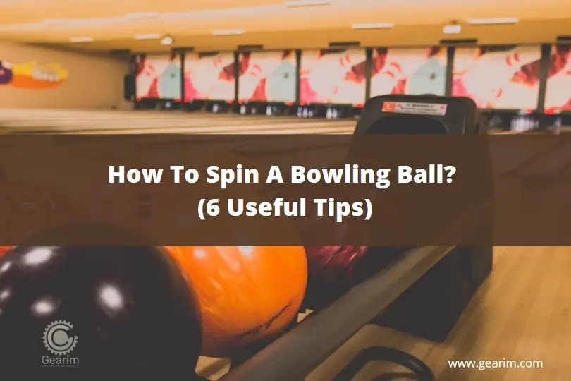 How To Spin A Bowling Ball 6 Useful Tips