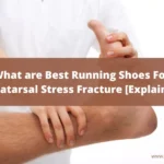 What are Best Running Shoes For Metatarsal Stress Fracture [Explained]