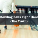 Are Bowling Balls Right Handed (The Truth)