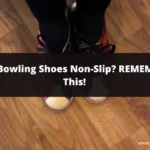 Are Bowling Shoes Non-Slip? REMEMBER This!