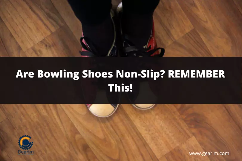Are Bowling Shoes Non-Slip REMEMBER This!