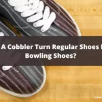 Can A Cobbler Turn Regular Shoes Into Bowling Shoes?