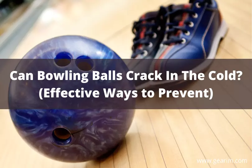 Can Bowling Balls Crack In The Cold