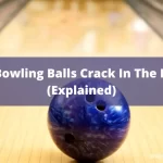 Can Bowling Balls Crack In The Heat
