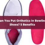 Can You Put Orthotics In Bowling Shoes 5 Benefits
