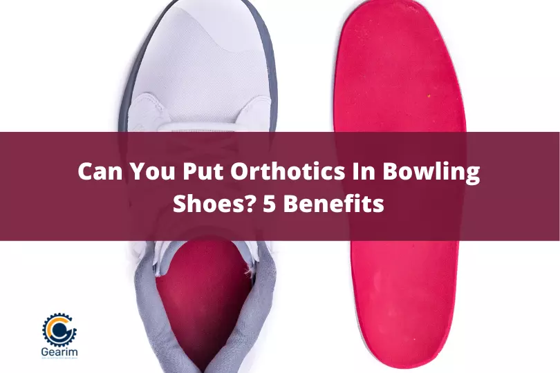 Can You Put Orthotics In Bowling Shoes 5 Benefits