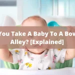 Can You Take A Baby To A Bowling Alley? [Explained]