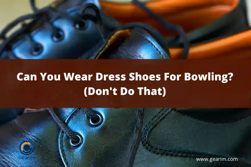 Can You Wear Dress Shoes For Bowling (Don't Do That)