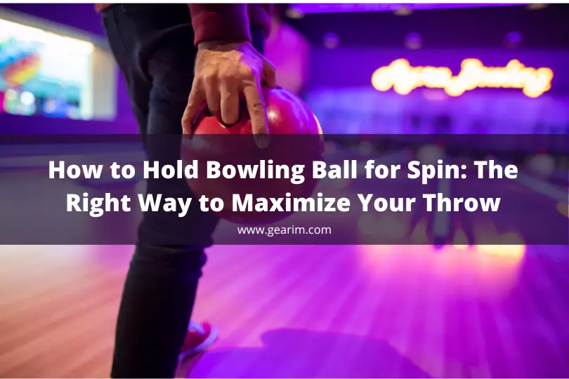 How to Hold Bowling Ball for Spin