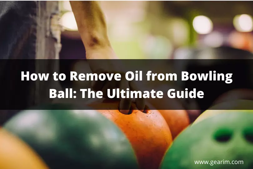How to Remove Oil from Bowling Ball