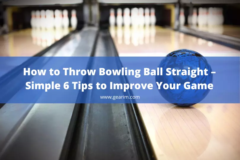 How to Throw Bowling Ball Straight