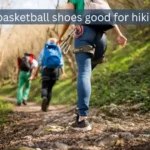 Are basketball shoes good for hiking