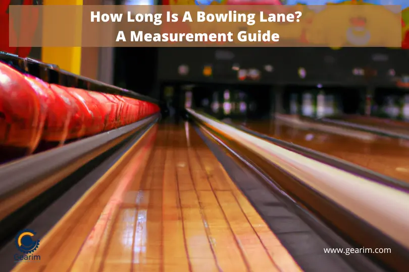 How Long Is A Bowling Lane A Measurement Guide