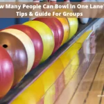 How Many People Can Bowl In One Lane? Tips & Guide For Groups